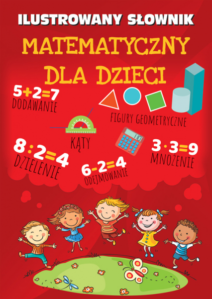 Ilustrowany słownik matematyczny dla dzieci - Opracowanie Zbiorowe | okładka