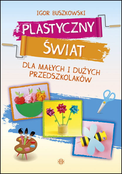 Plastyczny świat dla małych i dużych przedszkolaków - Igor Buszkowski | okładka