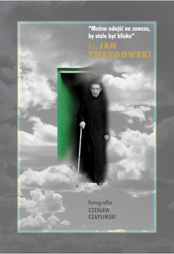 Można odejść na zawsze by stale być blisko - Jan Twardowski | okładka