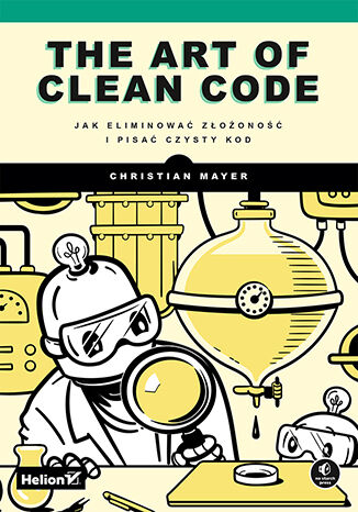 The Art of Clean Code. Jak eliminować złożoność i pisać czysty kod -  | okładka