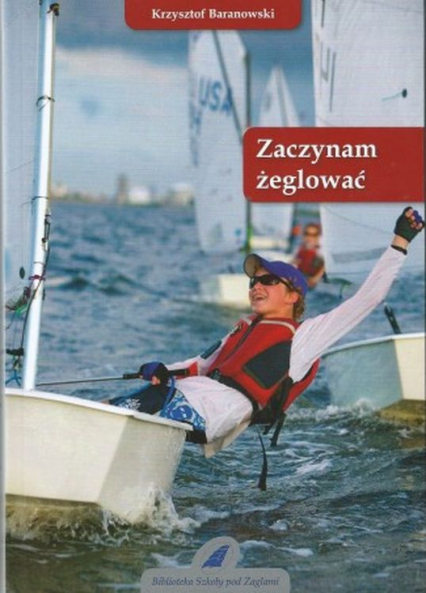 Zaczynam żeglować wyd. 6 - Baranowski Krzysztof | okładka