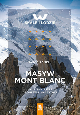 Masyw Mont Blanc. Najpiękniejsze drogi wspinaczkowe -  | okładka