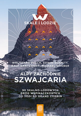 Alpy Zachodnie. Szwajcaria. 90 skalno-lodowych dróg wspinaczkowych od Tödi po Grand Combin - Opracowanie Zbiorowe | okładka