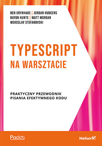 TypeScript na warsztacie. Praktyczny przewodnik pisania efektywnego kodu - Opracowanie Zbiorowe | okładka