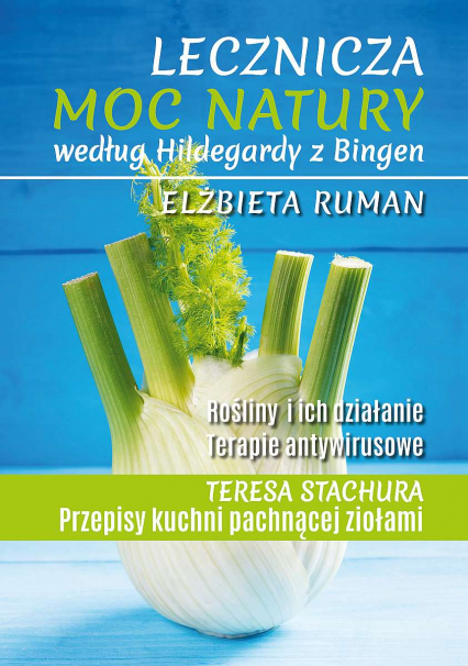 Lecznicza moc natury według Hildegardy z Bingen wyd. 2022 - Elżbieta Ruman | okładka