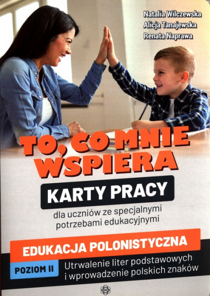 To, co mnie wspiera Karty pracy dla uczniów ze specjalnymi potrzebami edukacyjnymi Edukacja polonistyczna Poziom II: Utrwalenie liter podstawowych i wprowadzenie polskich znaków -  | okładka
