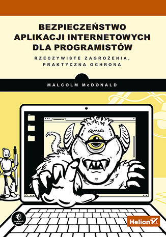 Bezpieczeństwo aplikacji internetowych dla programistów Rzeczywiste zagrożenia, praktyczna ochrona - McDonald Malcolm | okładka