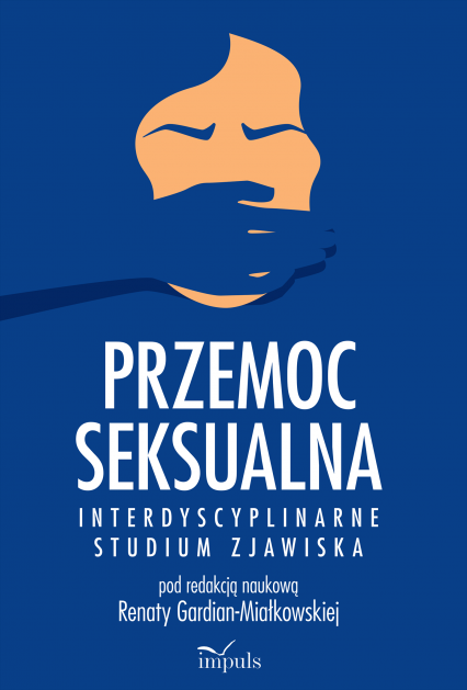 Przemoc seksualna Interdyscyplinarne studium zjawiska - Renata Gardian-Miałkowska | okładka