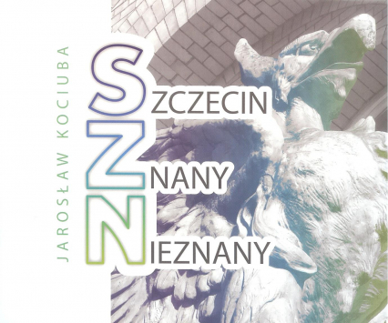Szczecin znany nieznany - Jarosław Kociuba | okładka