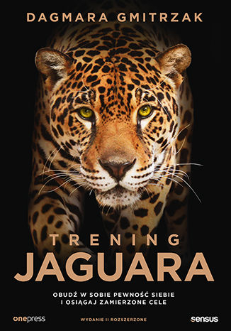 Trening Jaguara. Obudź w sobie pewność siebie i osiągaj zamierzone cele wyd. 2 - Dagmara Gmitrzak | okładka