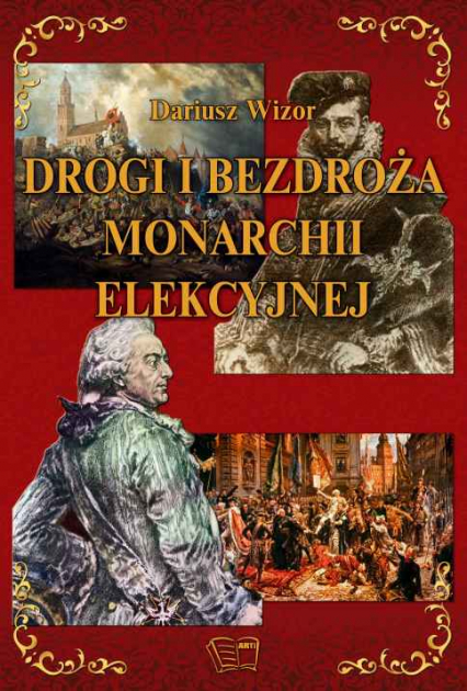 Drogi i bezdroża monarchii elekcyjnej - Dariusz Wizor | okładka