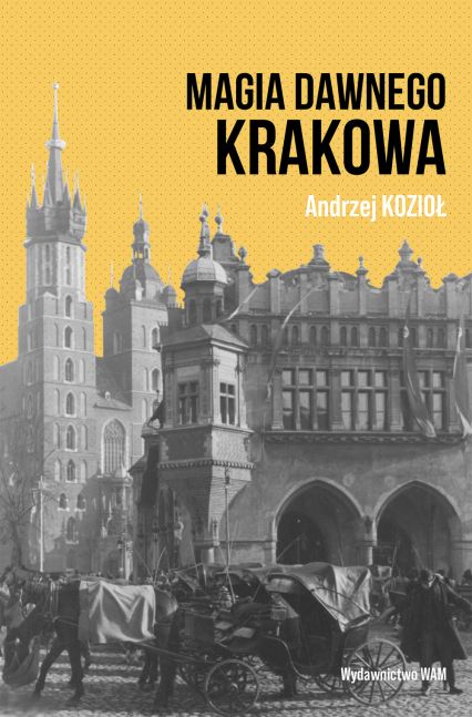 Magia dawnego Krakowa - Andrzej Kozioł | okładka