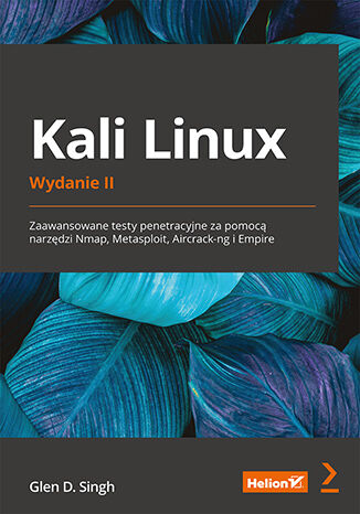 Kali Linux. Zaawansowane testy penetracyjne za pomocą narzędzi Nmap, Metasploit, Aircrack-ng i Empire wyd. 2 -  | okładka