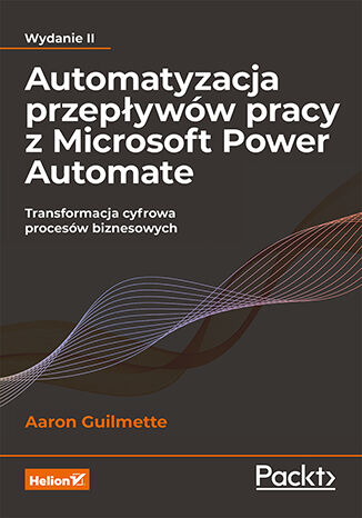 Automatyzacja przepływów pracy z Microsoft Power Automate. Transformacja cyfrowa procesów biznesowych wyd. 2 -  | okładka