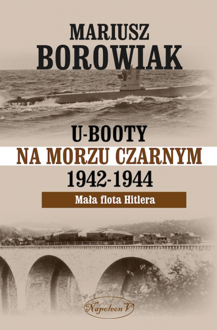 U-Booty na Morzu Czarnym 1942-1944. Mała flota Hitlera - Mariusz Borowiak | okładka