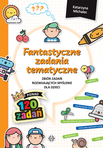 Fantastyczne zadania tematyczne Zbiór zadań rozwijających myślenie dla dzieci - Katarzyna Michalec | okładka