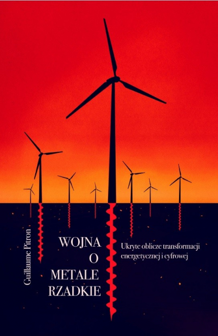 Wojna o metale rzadkie. Ukryte oblicze transformacji energetycznej i cyfrowej -  | okładka
