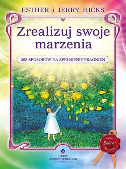 Zrealizuj swoje marzenia. 365 sposobów na spełnienie pragnień wyd. 2020 - Hicks Esther, Hicks Jerry | okładka