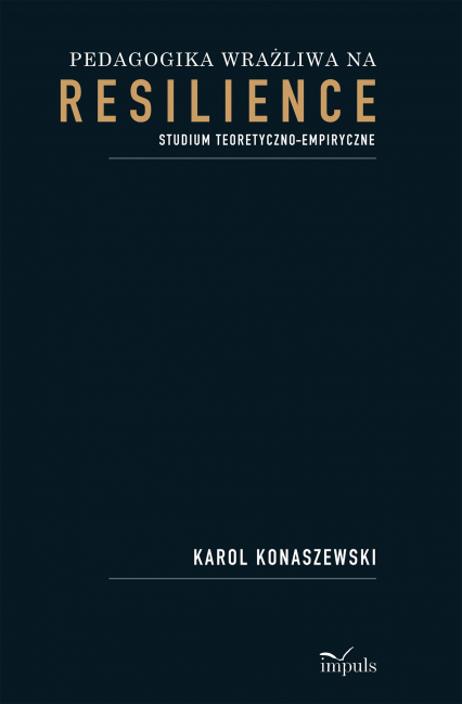 Pedagogika wrażliwa na resilience Studium teoretyczno-empiryczne - Karol Konaszewski | okładka