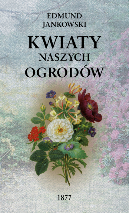 Kwiaty naszych ogrodów wyd. 2 - Edmund Jankowski | okładka