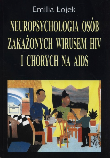 Neuropsychologia osób zakażonych wirusem HIV i chorych na AIDS - Łojek Emilia | okładka