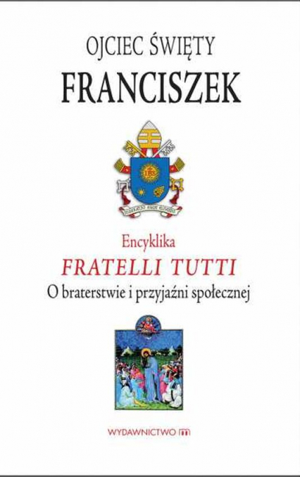 Encyklika Fratelli tutti. O braterstwie i przyjaźni społecznej - Papież Franciszek | okładka