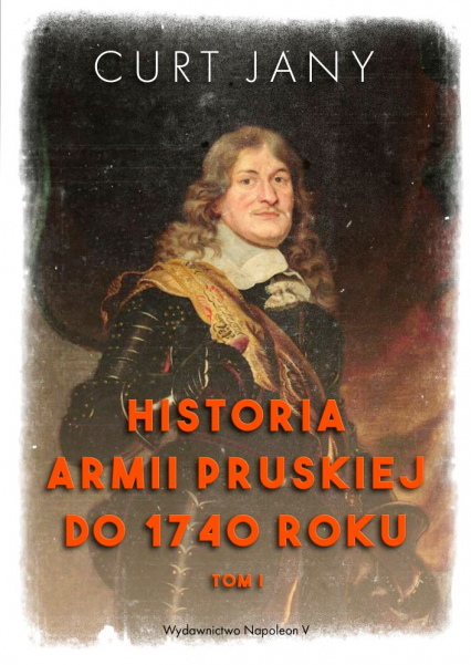 Historia armii pruskiej do 1740 roku. Tom 1 - Jany Curt | okładka