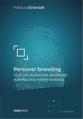 Personal branding czyli jak skutecznie zbudować autentyczną markę osobistą - Mateusz  Grzesiak | okładka