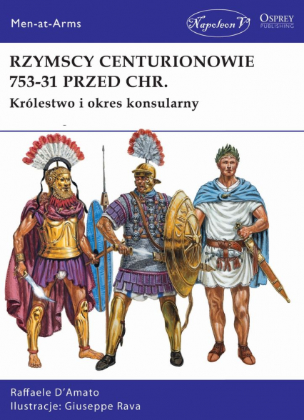 Rzymscy centurionowie 753-31 przed Chr. Królestwo i okres konsularny - D’Amato Raffaele | okładka