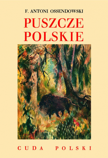 Puszcze polskie - Antoni Ferdynand Ossendowski | okładka
