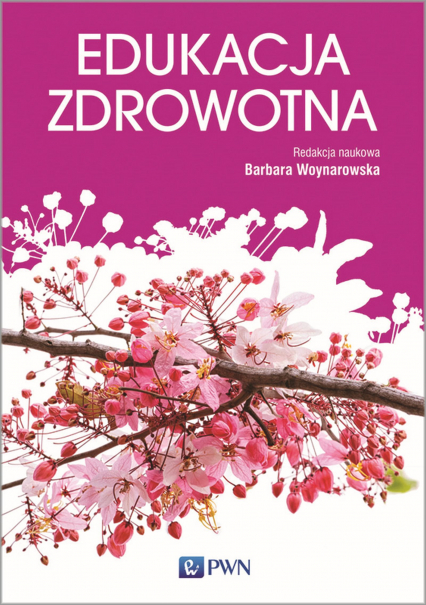 Edukacja zdrowotna podstawy teoretyczne metodyka praktyka - Woynarowska Barbara | okładka