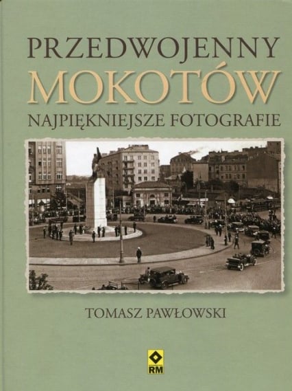 Przedwojenny mokotów najpiękniejsze fotografie - Tomasz Pawłowski | okładka