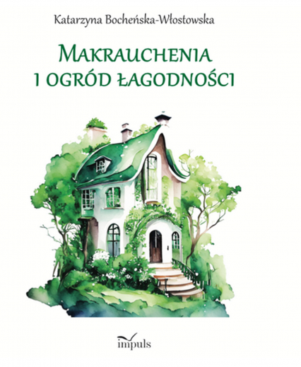 Makrauchenia i ogród łagodności - Bocheńska-Włostowska Katarzyna | okładka