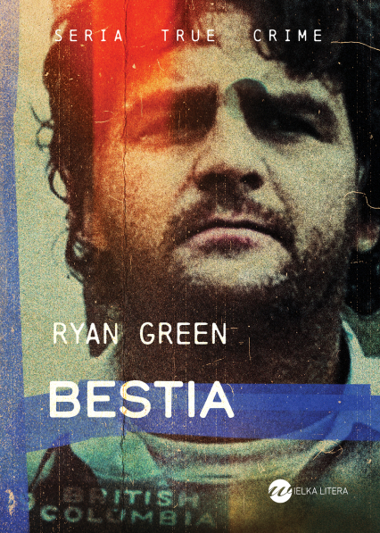 Bestia. True Crime - Ryan Green | okładka