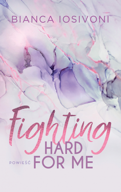 Fighting Hard For Me - Bianca Iosivoni | okładka