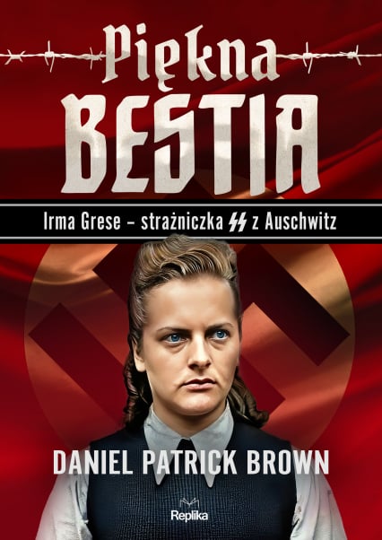 Piękna bestia. Irma Grese – strażniczna SS z Auschwitz - Brown Daniel Patrick | okładka