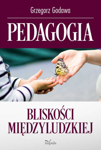 Pedagogia bliskości międzyludzkiej - Grzegorz Godawa | okładka