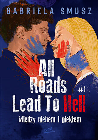 All Roads Lead To Hell. Między niebem i piekłem. Tom 1 - Gabriela Smusz | okładka