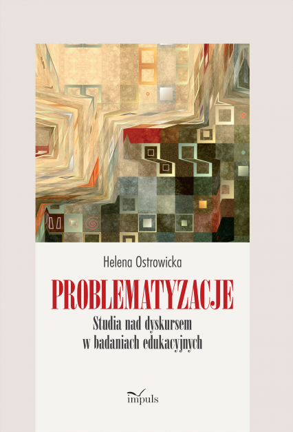 Problematyzacje Studia nad dyskursem w badaniach edukacyjnych - Ostrowicka Helena | okładka