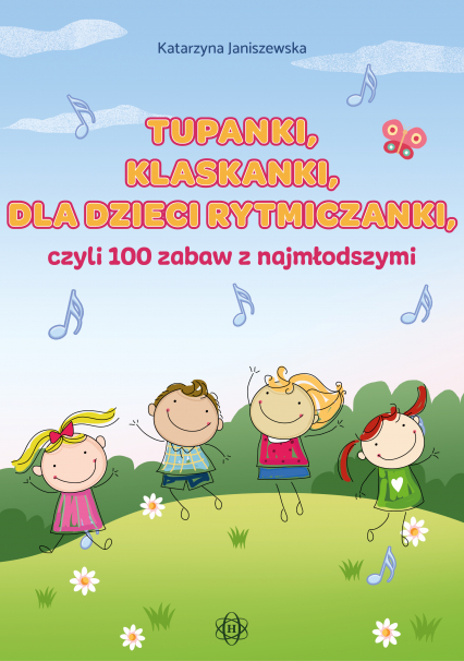 Tupanki, klaskanki, dla dzieci rytmiczanki, czyli 100 zabaw z najmłodszymi - Katarzyna Janiszewska | okładka