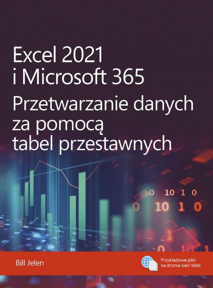 Excel 2021 i Microsoft 365. Przetwarzanie danych za pomocą tabel przestawnych -  | okładka