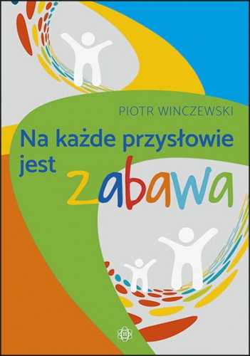 Na każde przysłowie jest zabawa - Piotr Winczewski | okładka