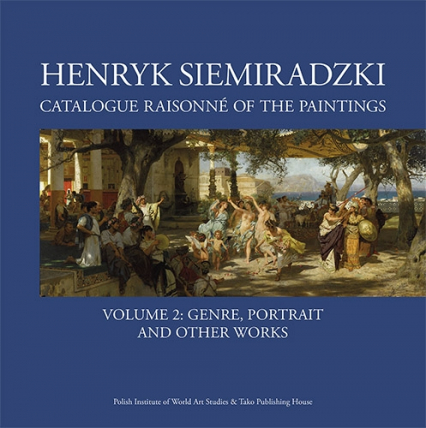 Henryk Siemiradzki. Catalogue Raisonné of the Paintings. Tom. 2 - Jerzy Malinowski | okładka