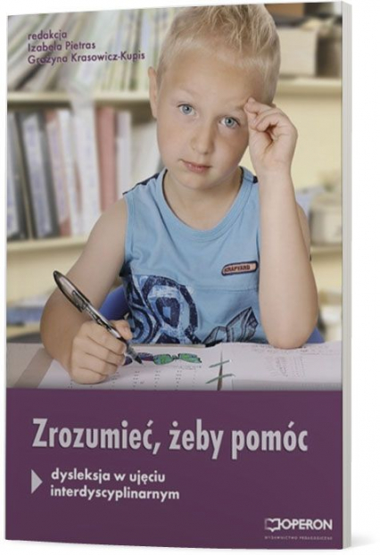 Zrozumieć, aby pomóc Dysleksja w ujęciu interdyscyplinarnym - Grażyna Krasowicz-Kupis | okładka