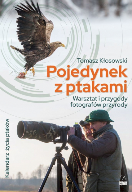 Pojedynek z ptakami. Warsztat i przygody fotografów przyrody - Kłosowski Tomasz | okładka