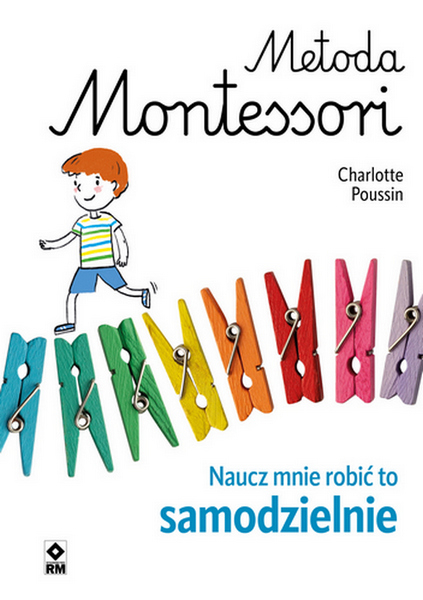 Metoda Montessori. Naucz mnie robić to samodzielnie wyd. 2023 - Charlotte Poussin | okładka