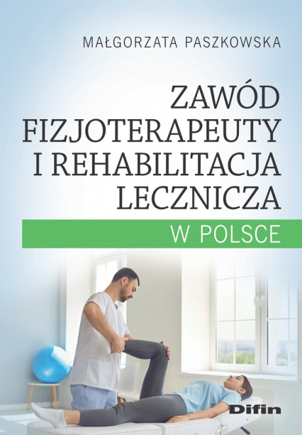 Zawód fizjoterapeuty i rehabilitacja lecznicza w Polsce - Małgorzata Paszkowska | okładka