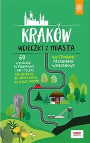 Kraków. Ucieczki z miasta. Przewodnik weekendowy wyd. 1 - Krzysztof Bzowski | okładka