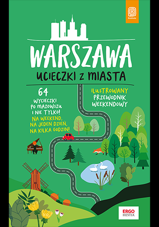 Warszawa. Ucieczki z miasta. Przewodnik weekendowy wyd. 1 - Flaczyńska Malwina, Flaczyński Artur | okładka