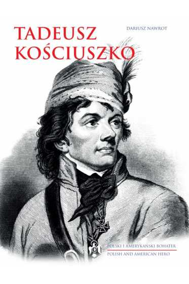 Tadeusz kościuszko polski i amerykański bohater wyd. Pol-ang - Dariusz Nawrot | okładka